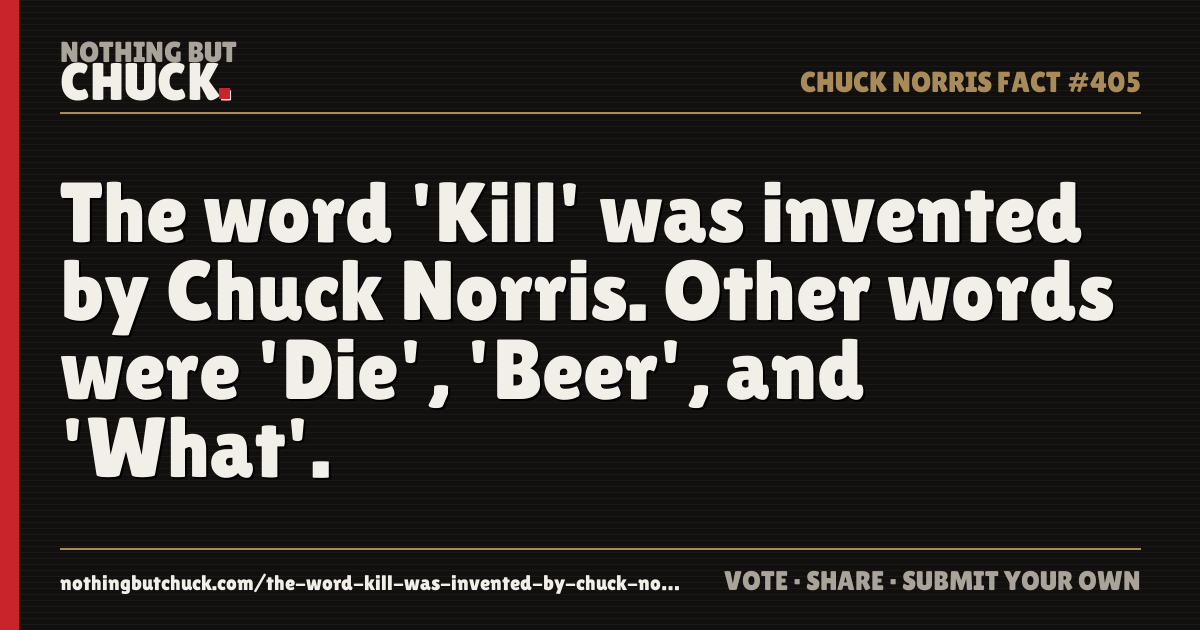 Share card: The word 'Kill' was invented by Chuck Norris. Other words were 'Die', 'Beer', and 'What'.