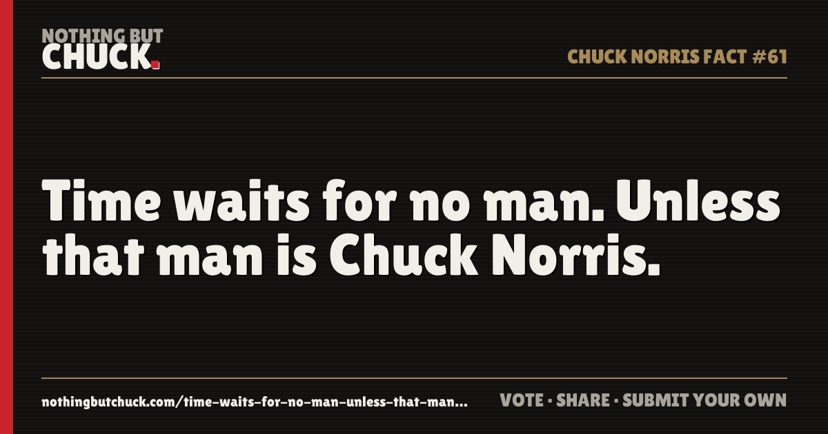 Share card: Time waits for no man. Unless that man is Chuck Norris.