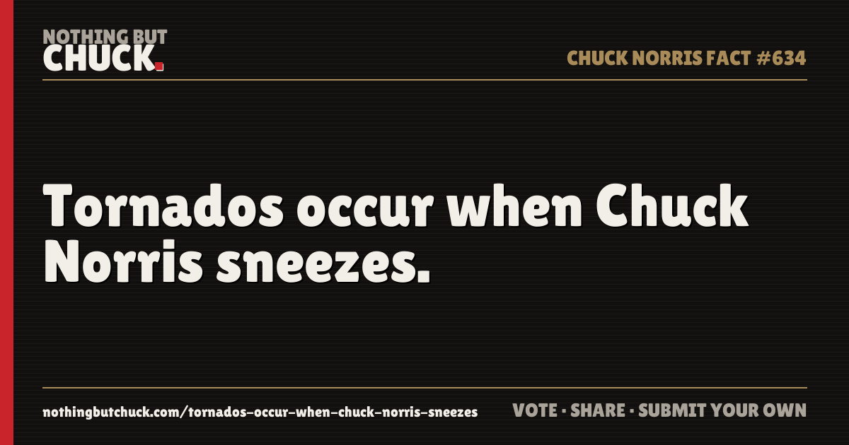 Share card: Tornados occur when Chuck Norris sneezes.