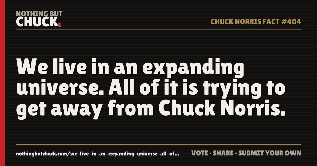 Share card: We live in an expanding universe. All of it is trying to get away from Chuck Norris.