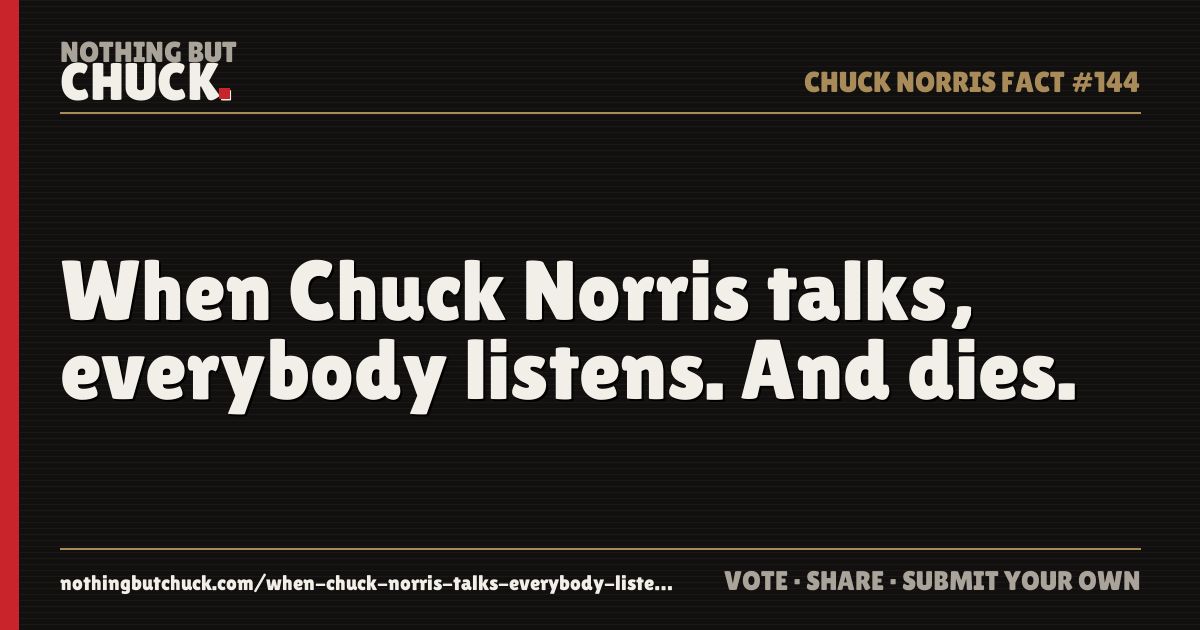 Share card: When Chuck Norris talks, everybody listens. And dies.