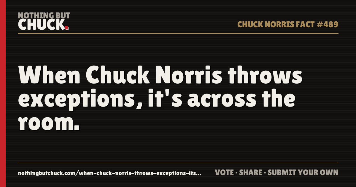 Share card: When Chuck Norris throws exceptions, it's across the room.